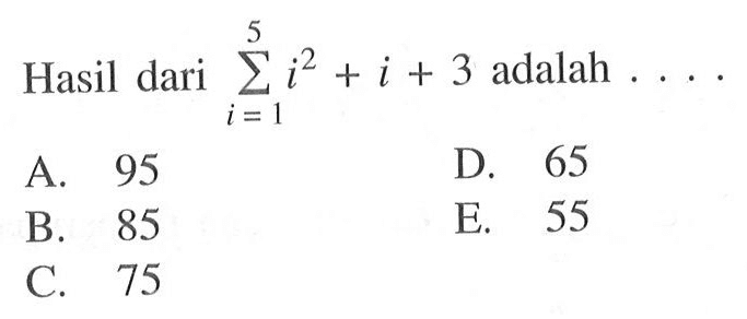 Hasil dari sigma i=1 5 (i^2+i+3) adalah ....