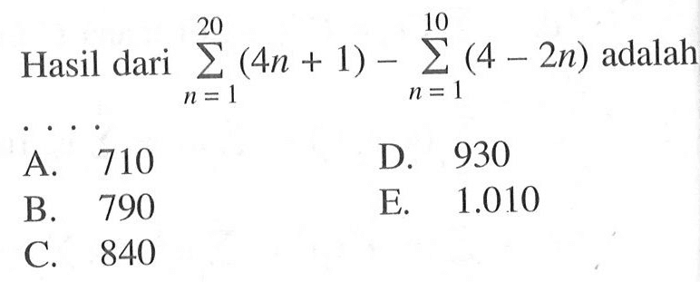Hasil dari sigma n=1 20 (4n+1)-sigma n=1 10 (4-2n) adalah ....
