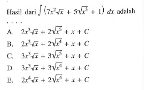 Hasil dari integral(7x^2 akar(x)+5 akar(x^3)+1) dx  adalah 