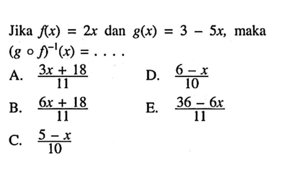 Jika f(x)=2x dan g(x)=3-5x,maka (gof)^(-1)(x)=...  