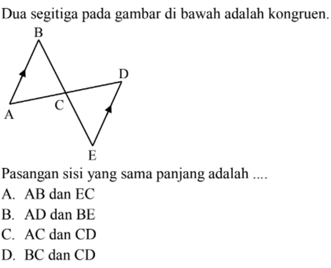 Dua segitiga pada gambar di bawah adalah kongruen. B D C A EPasangan sisi yang sama panjang adalah ...