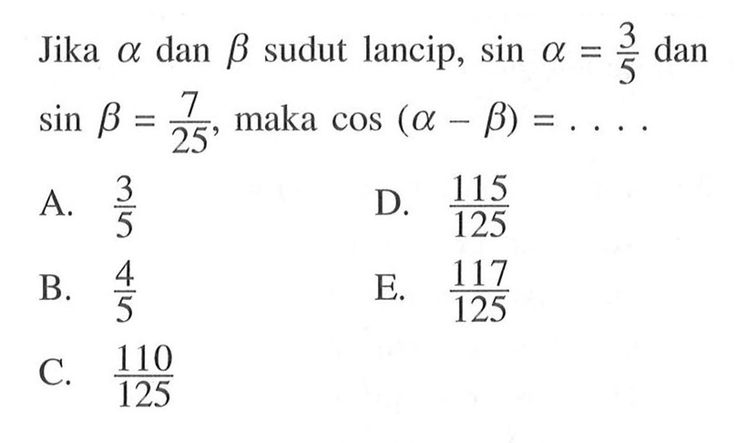 Jika alpha dan beta sudut lancip, sin alpha=3/5 dan sin beta=7/25, maka cos(alpha-beta)=...