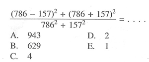 ((786 - 157)^2 + (786 + 157)^2)/(786^2 + 157^2) = ... A. 943 B. 629 C. 4 D. 2 E. 1