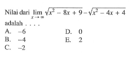 Nilai dari lim x->tak hingga (akar(x^2-8x+9)-akar(x^2-4x+4)) adalah