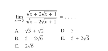 Iimit x -> 5 akar(x+2 akar(x+1))/akar(x-2 akar(x+1))=. . . .
