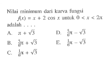 Nilai minimum dari kurva fungsi f(x) =x + 2 cos x untuk 0 <x< 2pi adalah 