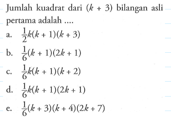 Jumlah kuadrat dari (k+3) bilangan asli pertama adalah ....