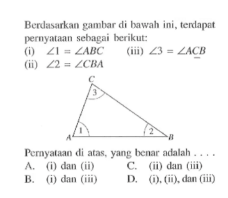 Berdasarkan gambar di bawah ini, terdapat pernyataan sebagai berikut:(i) sudut 1=sudut ABC(ii) sudut 2=sudut CBA(iii) sudut 3=sudut ACBPernyataan di atas, yang benar adalah....