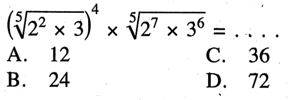 ((2^2 x 3)^(1/5))^4 x (2^7 x 3^6)^(1/5) =...