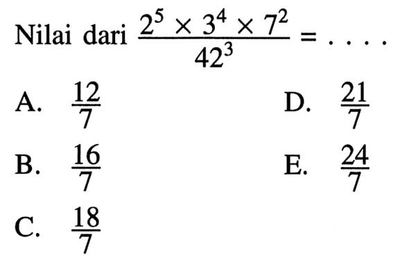 Nilai dari (2^5 x 3^4 x 7^2)/42^3 = ...