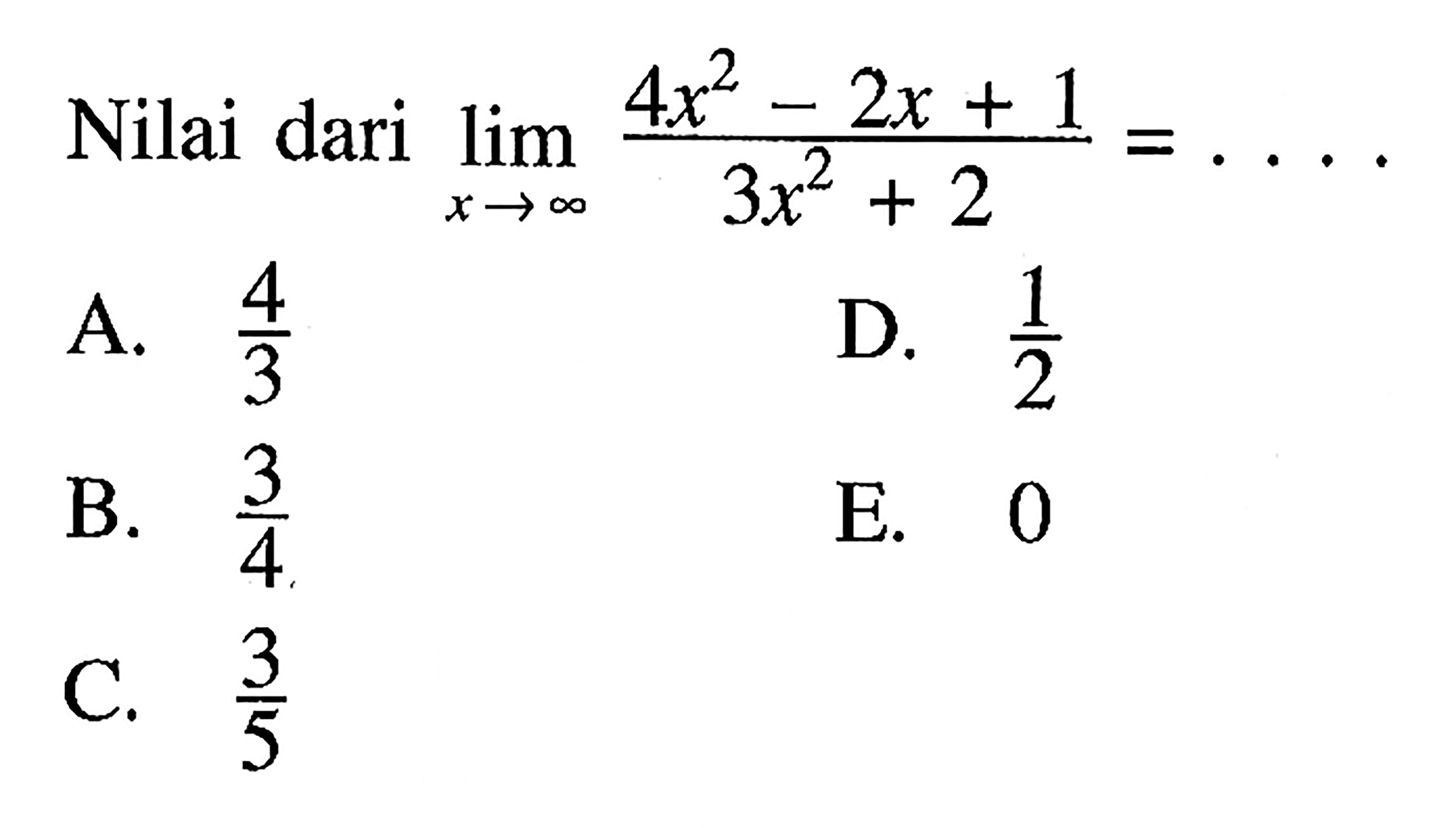 Nilai dari lim x mendekati tak hingga (4x^2-2x+1)/(3x^2+2)=...