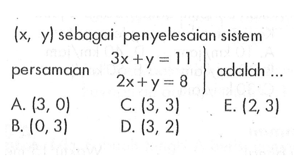 (x, y) sebagai penyelesaian sistem persamaan 3x + y = 11 2x + y = 8 adalah...