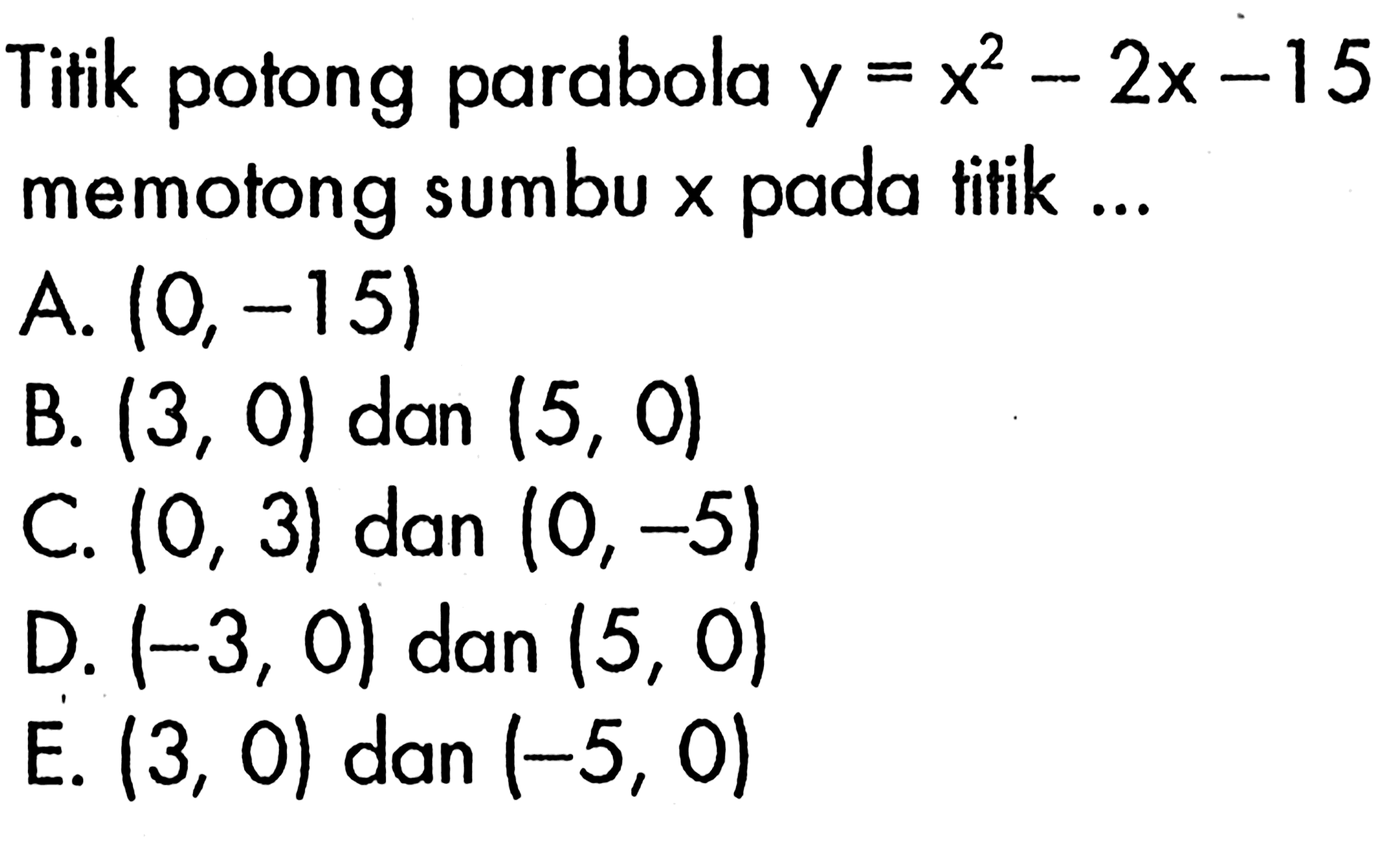 Titik potong parabola y=x^2-2x-15 memotong sumbu x pada titik ...