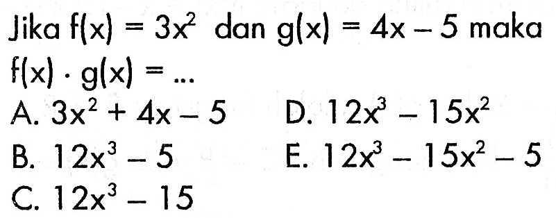 Jika f(x)=3x^2 dan g(x)=4x-5 maka f(x).g(x)=...
