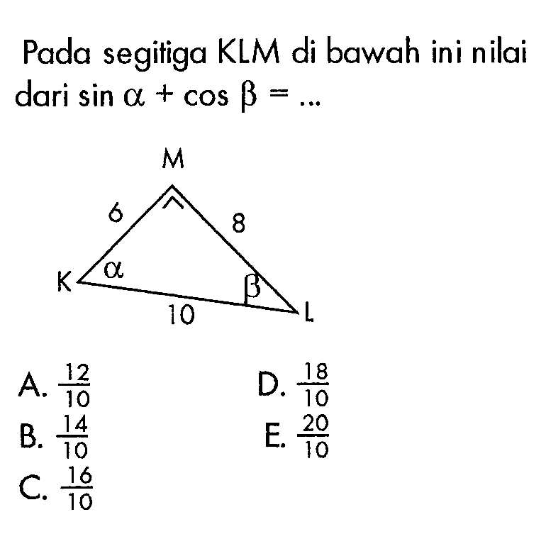 Pada segitiga KLM di bawahini nilai dari  sin a +cos b =....
