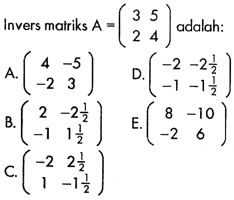 Invers mairiks A=(3 5 2 4) adalah: