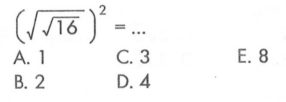 (((16)^(1/2))^(1/2))^2 =...