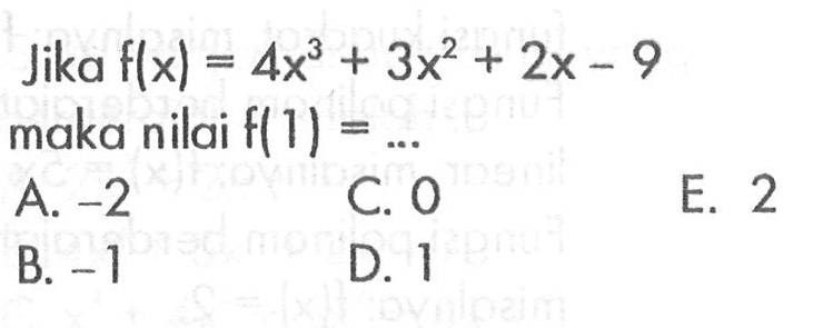 Jika f(x)=4x^3+3x^2+2x-9 maka nilai f(1)=.... 