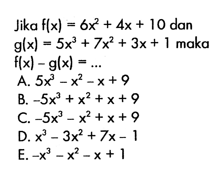 Jika f(x)=6x^2+4x+10 dan g(x)=5x^3+7x^2+3x+1 maka f(x)-g(x)= ...