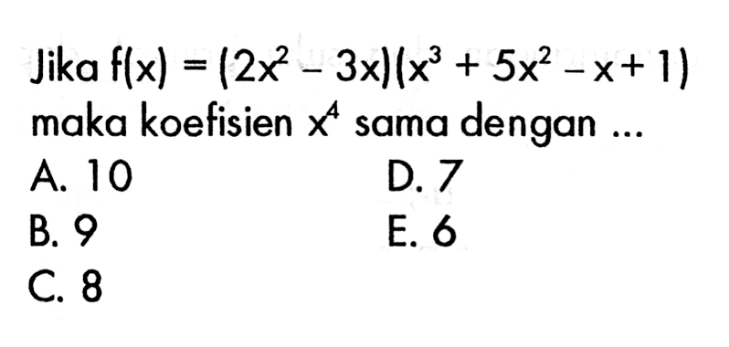 Jika f(x)=(2x^2-3x)(x^3+5x^2-x+1) maka koefisien x^4 sama dengan ...