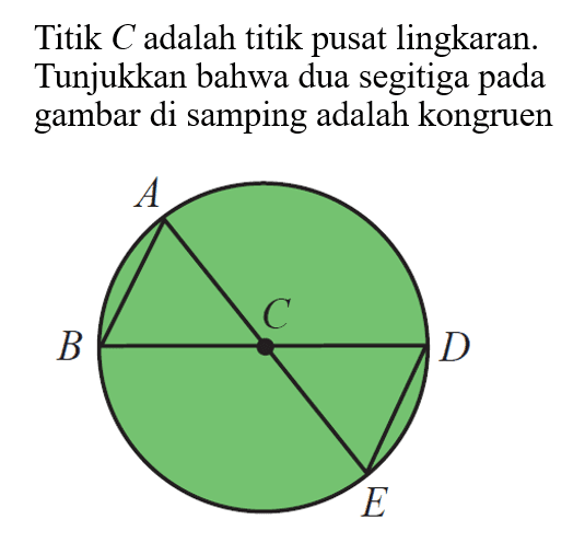 Titik  C  adalah titik pusat lingkaran. Tunjukkan bahwa dua segitiga pada gambar di samping adalah kongruen