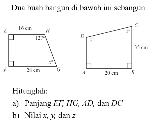 Dua buah bangun di bawah ini sebangunHitunglah:a) Panjang  EF, HG, AD, dan DC b) Nilai  x, y, dan z 