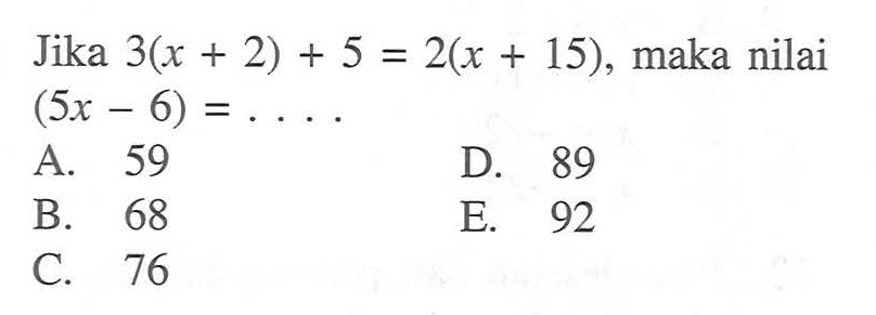 Jika 3(x+2)+5=2(x+15), maka nilai (5x-6)=...