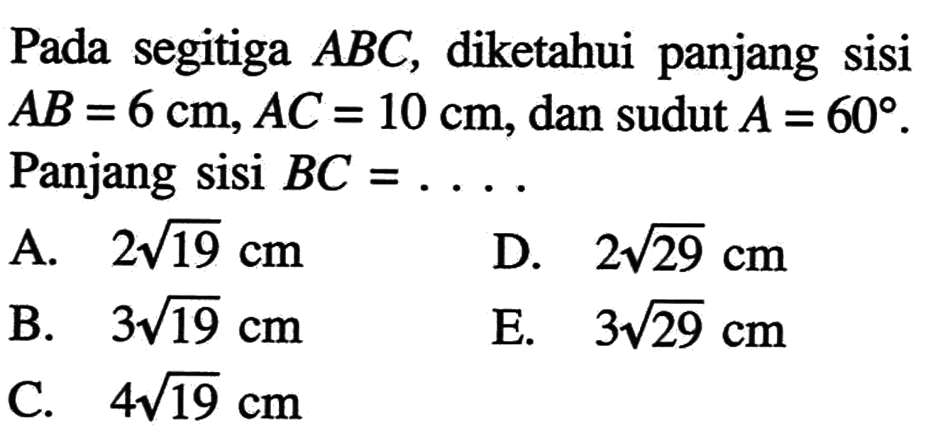 Pada segitiga ABC, diketahui panjang sisi AB = 6 cm, AC = 10 cm, dan sudut A = 60. Panjang sisi BC =....