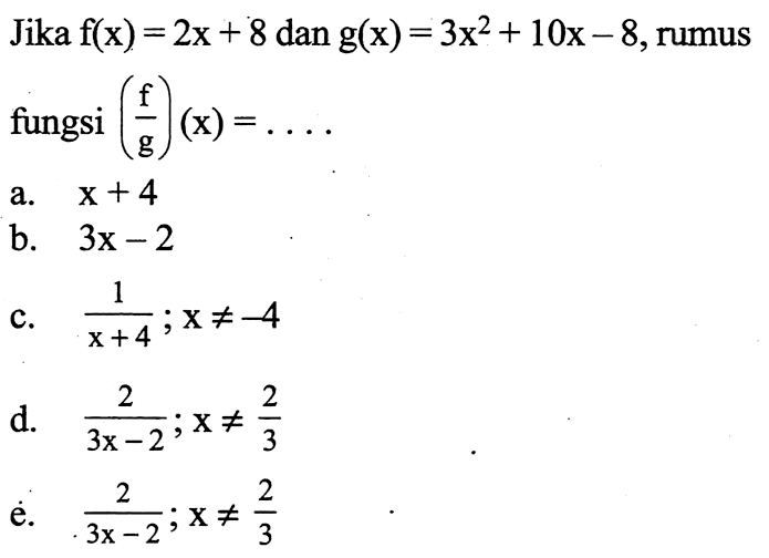 Jika  f(x)=2x+8  dan  g(x)=3x^2+10x-8 , rumus fungsi  (f/g)(x)=.... 