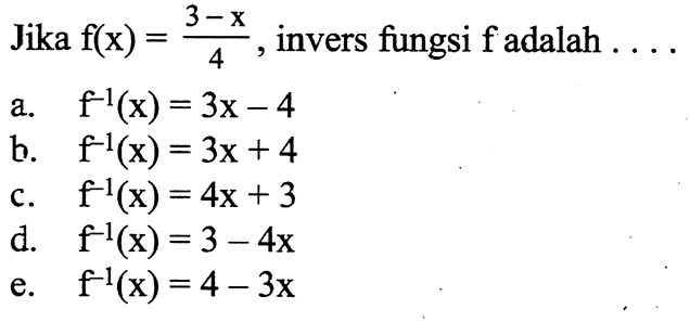Jika  f(x)=(3-x)/4 ,invers fungsi  f  adalah  .... 