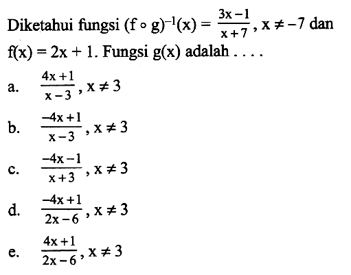 Diketahui fungsi  (f o g)^-1(x)=(3x-1)/(x+7),x =/= -7  dan  f(x)=2x+1 .  Fungsi  g(x)  adalah  .... 