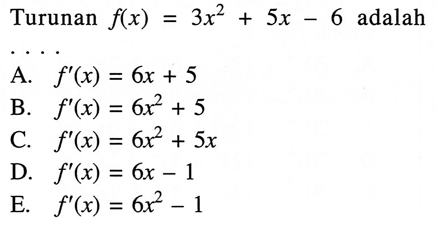 Turunan  f(x)=3x^2+5x-6  adalah