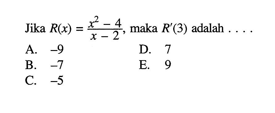 Jika R(x)=(x^2-4)/(x-2), maka R'(3) adalah ...