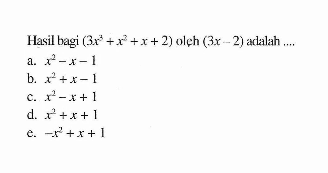 Hasil bagi (3x^3+x^2+x+2) oleh (3x-2) adalah ....