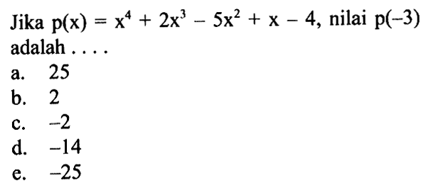 Jika p(x)=x^4+2x^3-5x^2+x-4, nilai p(-3) adalah ....