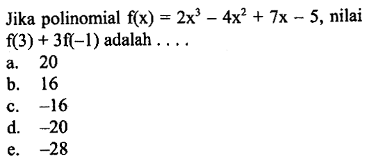 Jika polinomial f(x)=2x^3-4x^2+7x-5, nilai f(3)+3f(-1) adalah ...