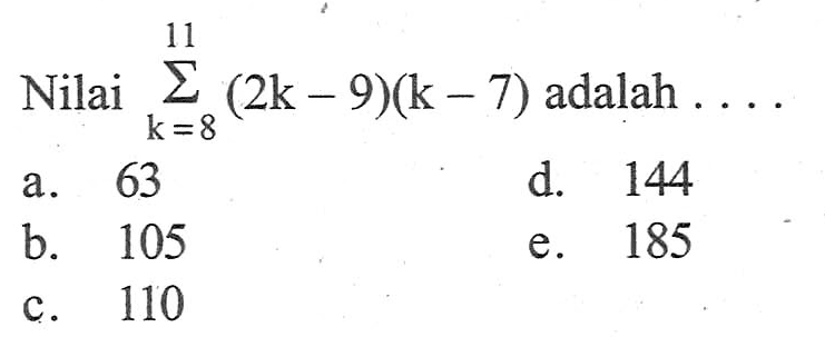 Nilai sigma k=8 1 (2k-9)(k-7) adalah .....