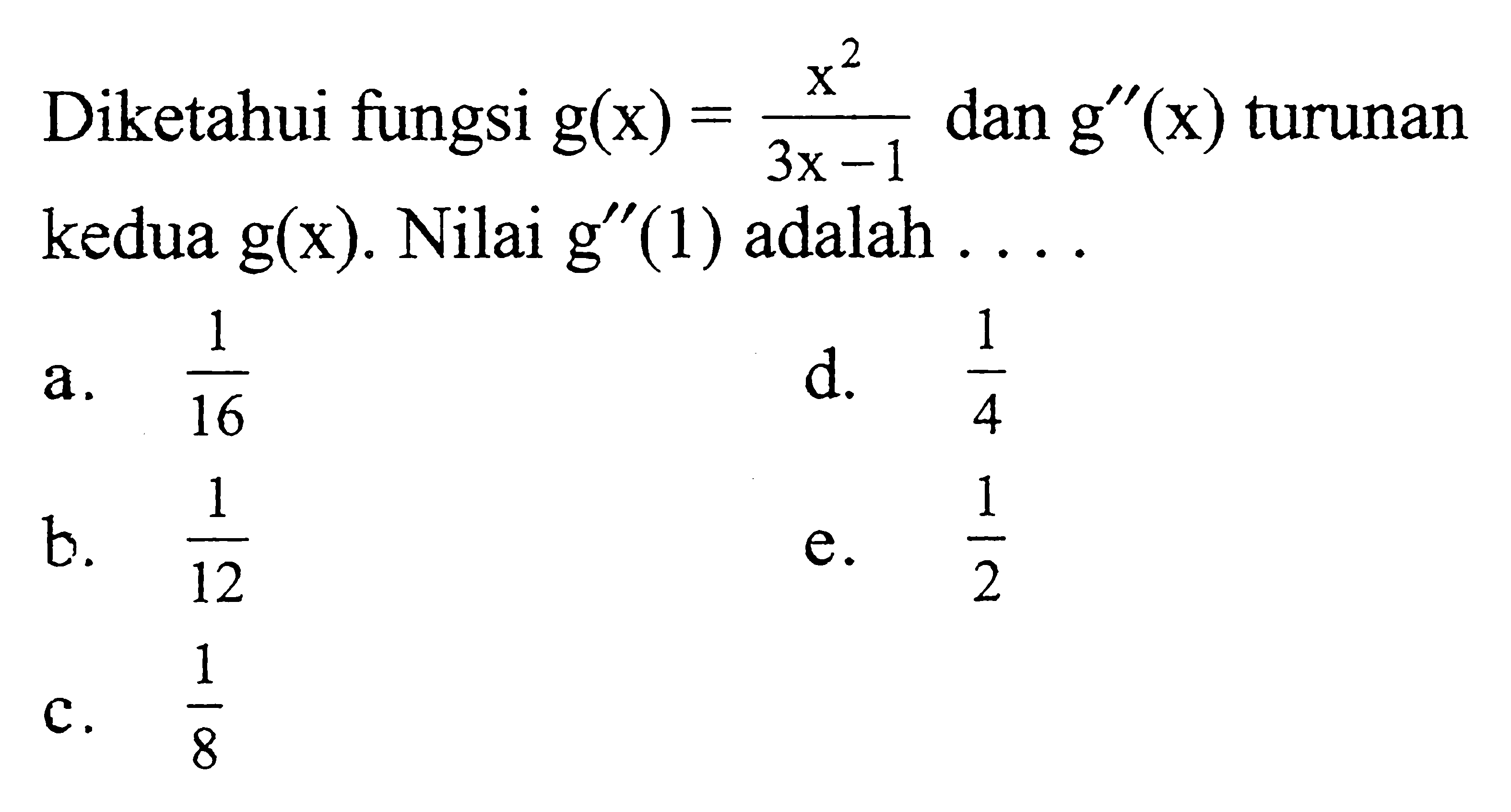 Diketahui fungsi g(x)=x^2/(3x-1) dan g'(x) turunan kedua g(x). Nilai g'(1) adalah ....