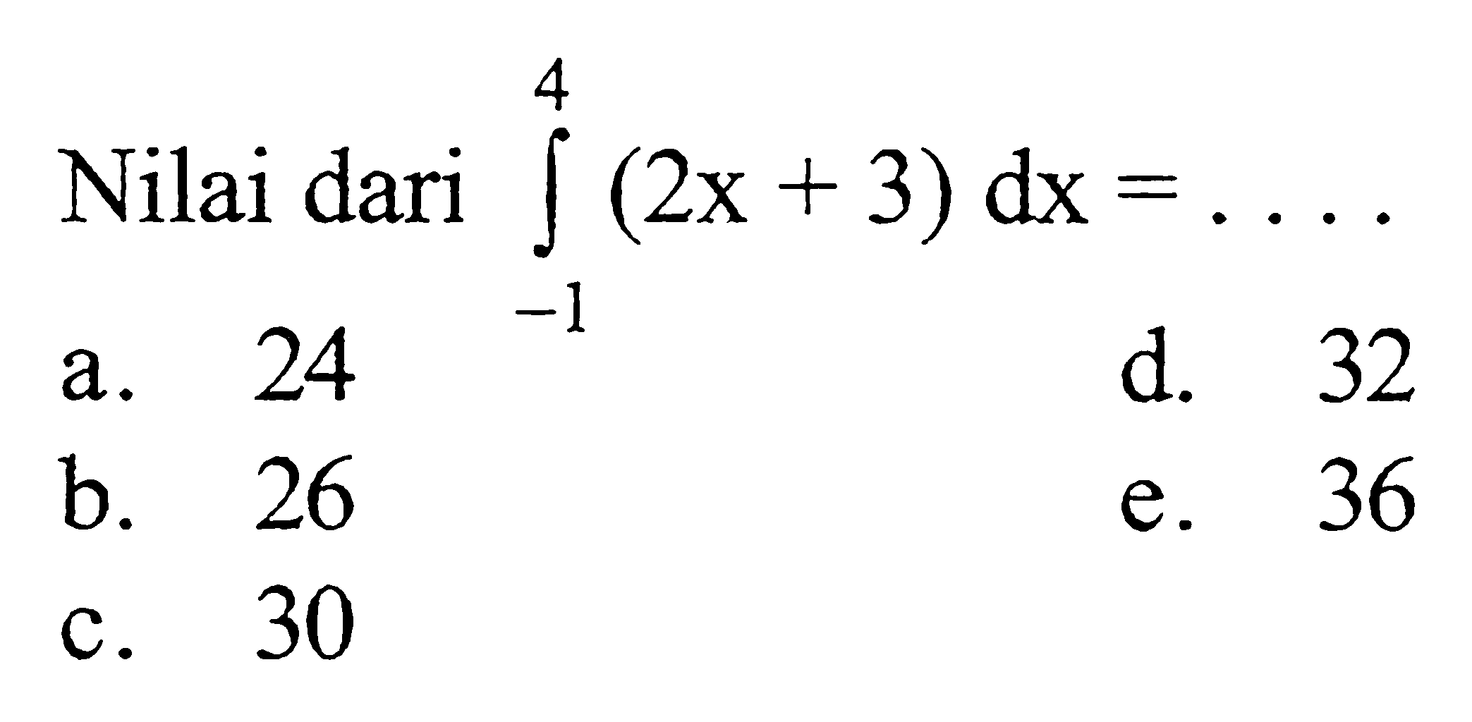 Nilai dari integral -1 4 (2x+3) dx=.... 