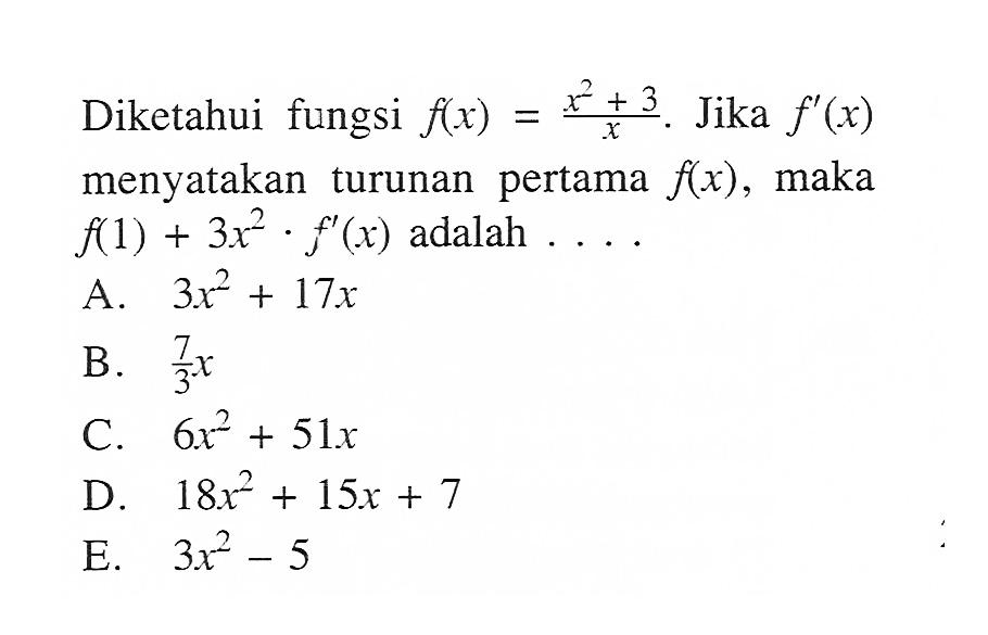 Diketahui fungsi f(x)=(x^2+3)/x. Jika f'(x) menyatakan turunan pertama f(x), maka f(1)+3x^2 . f'(x) adalah  .... .