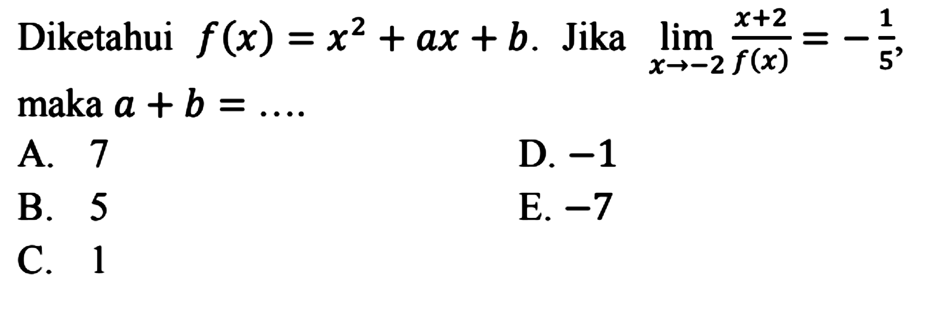 Diketahui  f(x)=x^2+a x+b .  Jika  lim  x ->-2 (x+2)/f(x)=-1/5 , maka  a+b=... 