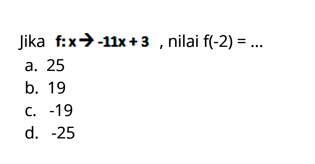 Jika f : x -> -11x + 3, nilai f(-2) = ...