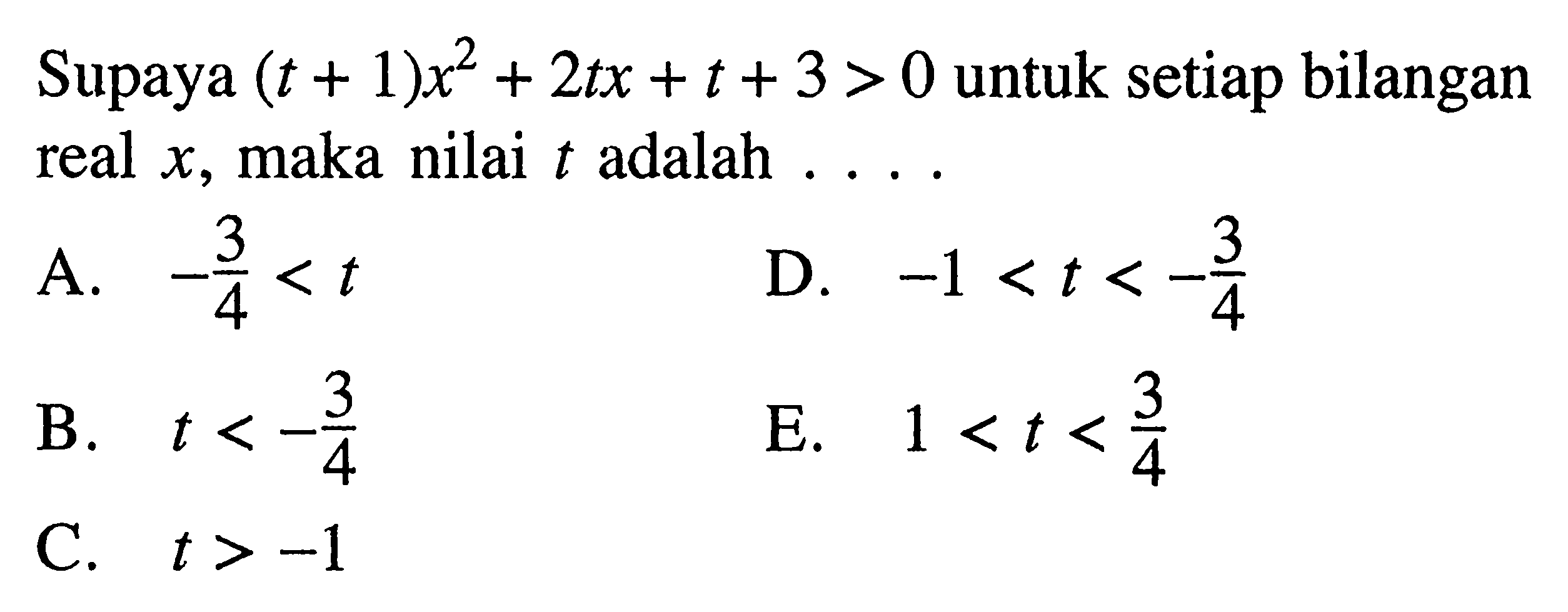 Supaya (t+1)x^2+2tx+t+3>0 untuk setiap bilangan real x, maka nilai t adalah....