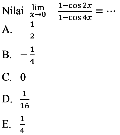 Nilai limit x->0 (1-cos2x)/(1-cos4x)= ...