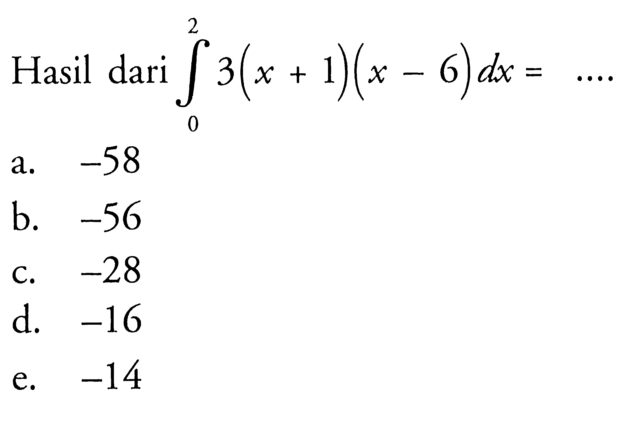 Hasil dari integral 0 2 3(x+1)(x-6) dx=.... 