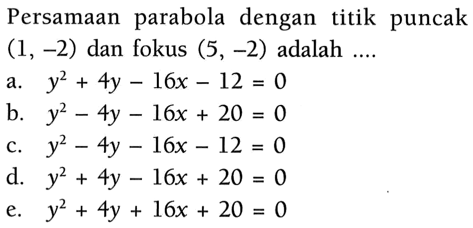 Persamaan parabola dengan titik puncak (1, -2) dan fokus (5, -2) adalah....
