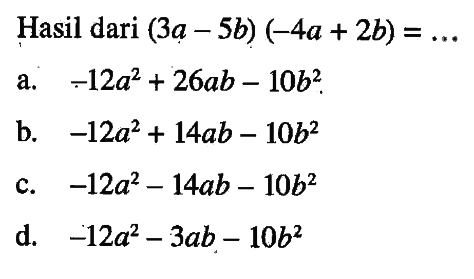 Hasil dari (3a - 5b) (-4a + 2b) = ...