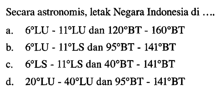 Secara astronomis, letak Negara Indonesia di ... BT 141*BT