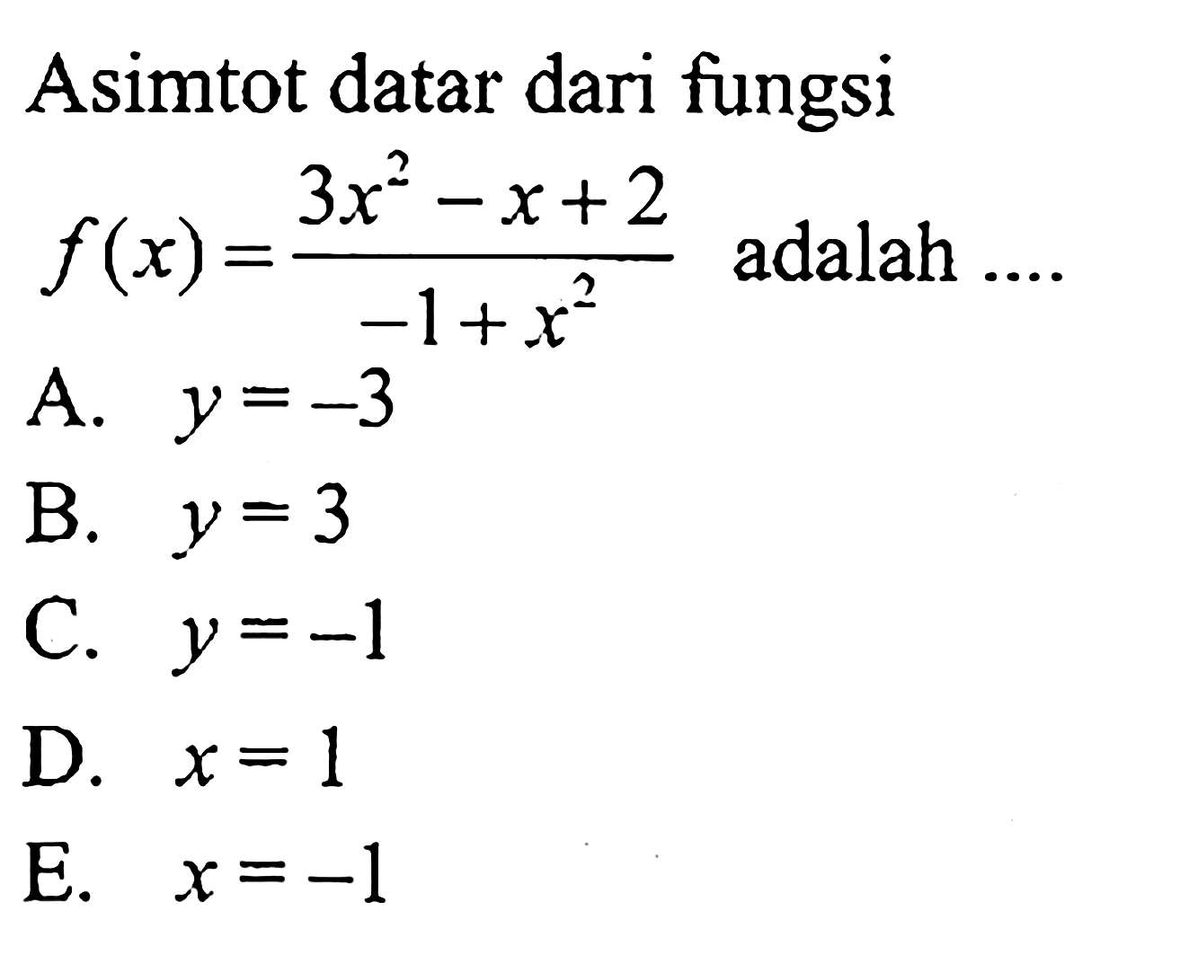 Asimtot datar dari fungsi f(x)=(3x^2-x+2)/(-1+x^2) adalah ....