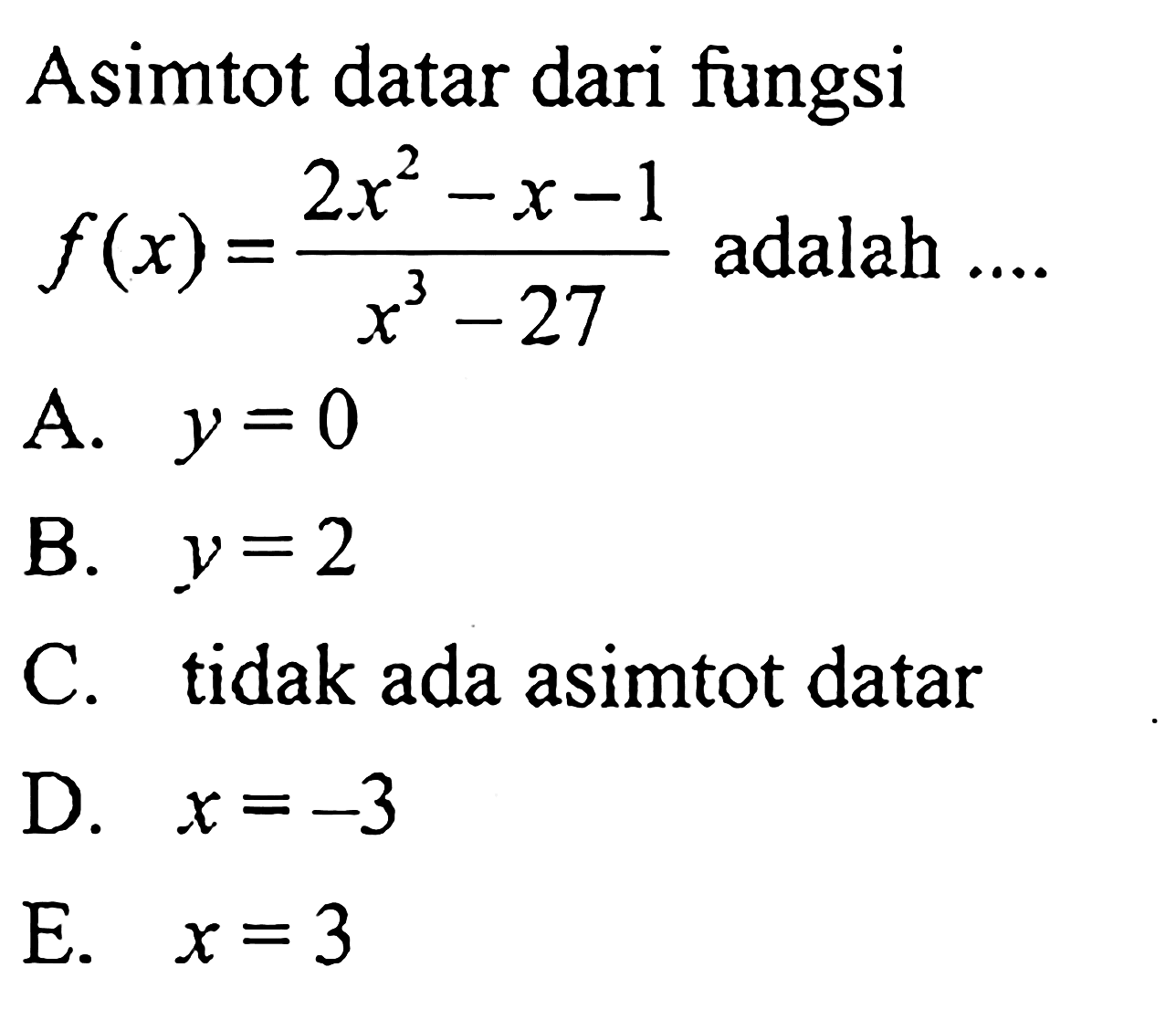 Asimtot datar dari fungsi f(x)=(2x^2-x-1)/(x^3-27) adalah ...